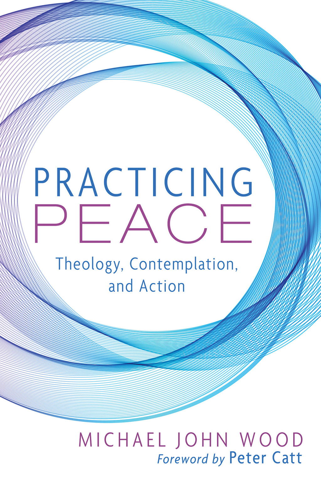 Practicing Peace Theology, Contemplation, and Action  â€“ PDF/EPUB Version Downloadable