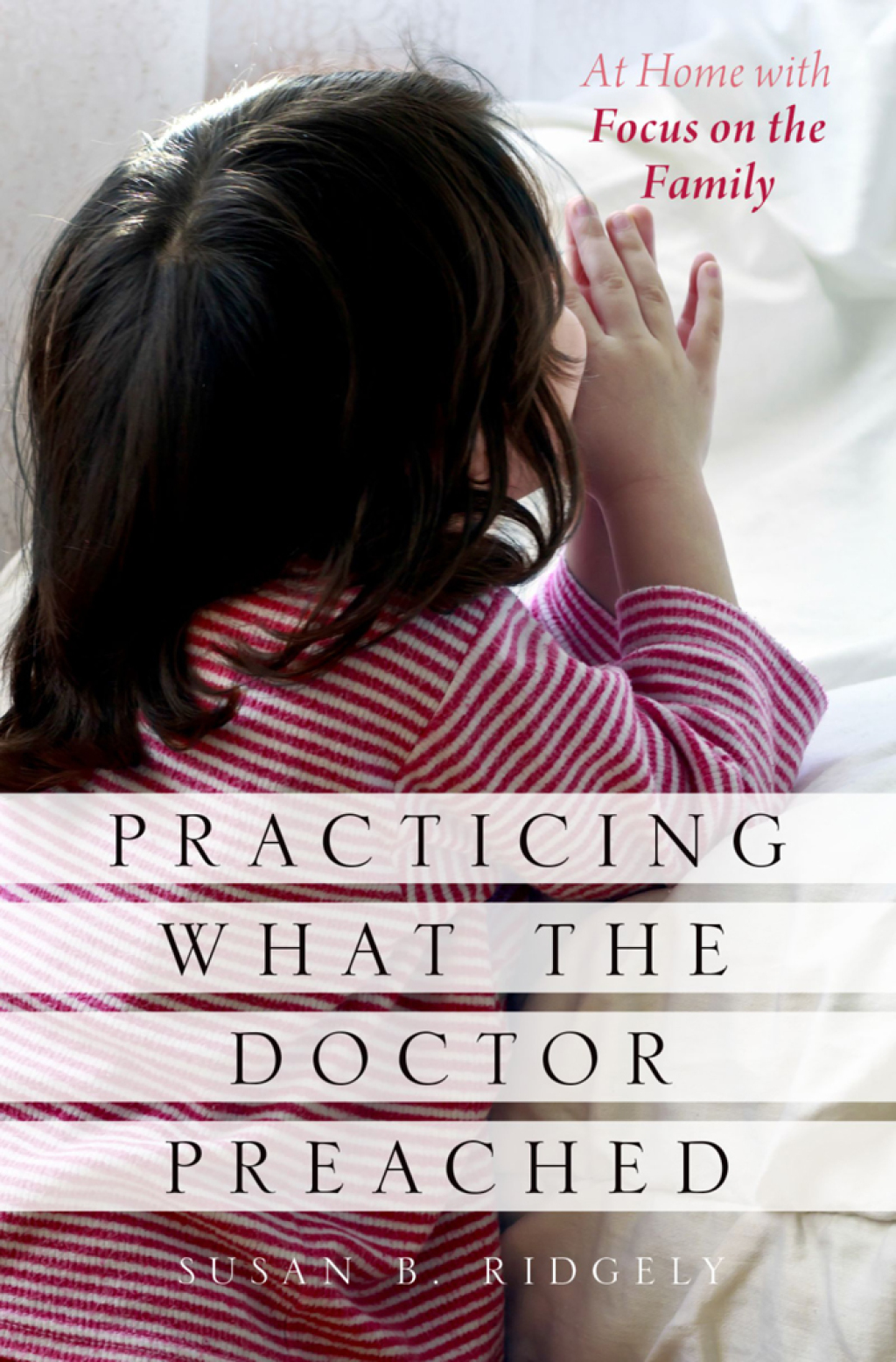 Practicing What the Doctor Preached At Home with Focus on the Family  â€“ PDF/EPUB Version Downloadable