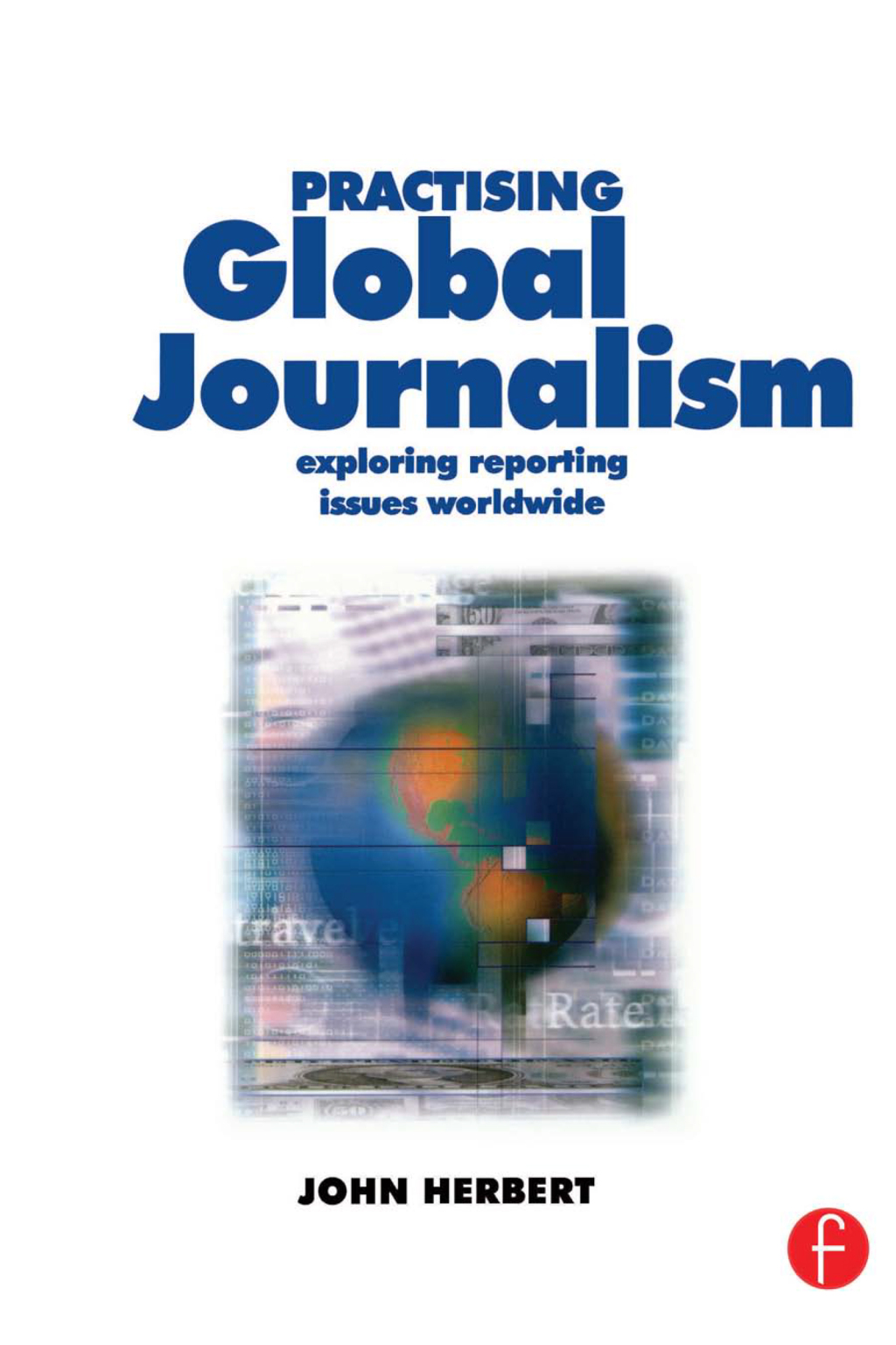 Practising Global Journalism Exploring reporting issues worldwide 1st Edition â€“ PDF/EPUB Version Downloadable