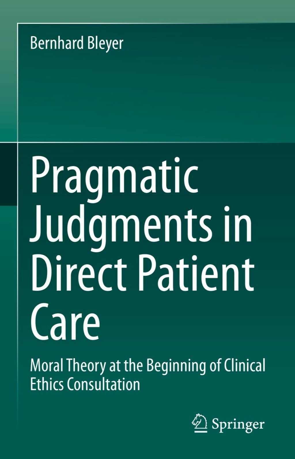 Pragmatic Judgments in Direct Patient Care Moral Theory at the Beginning of Clinical Ethics Consultation  â€“ PDF/EPUB Version Downloadable