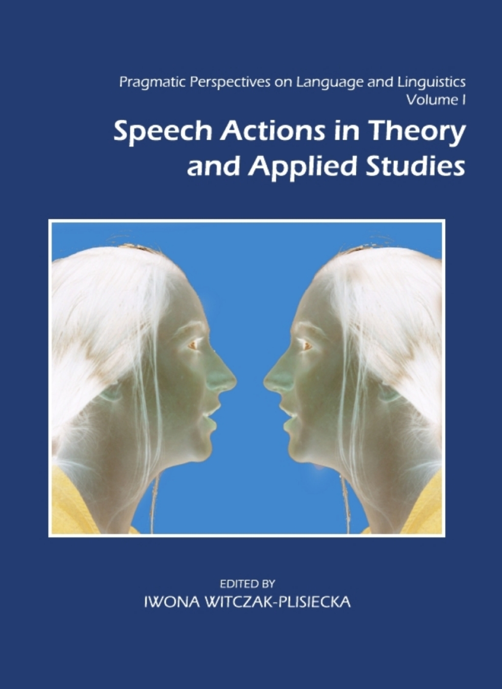 Pragmatic Perspectives on Language and Linguistics Volume I Speech Actions in Theory and Applied Studies 1st Edition â€“ PDF/EPUB Version Downloadable