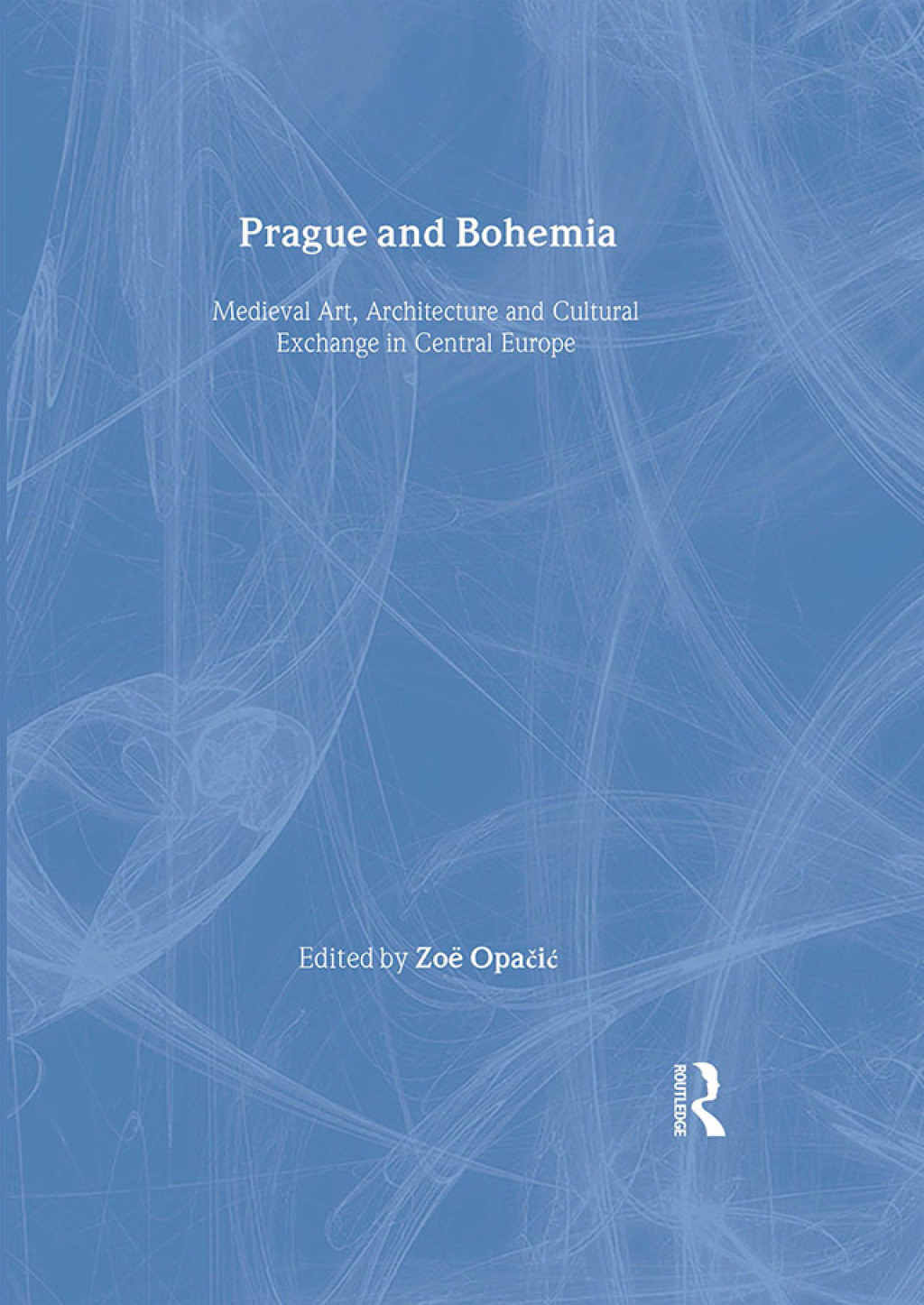 Prague and Bohemia Medieval Art, Architecture and Cultural Exchange in Central Europe 1st Edition â€“ PDF/EPUB Version Downloadable