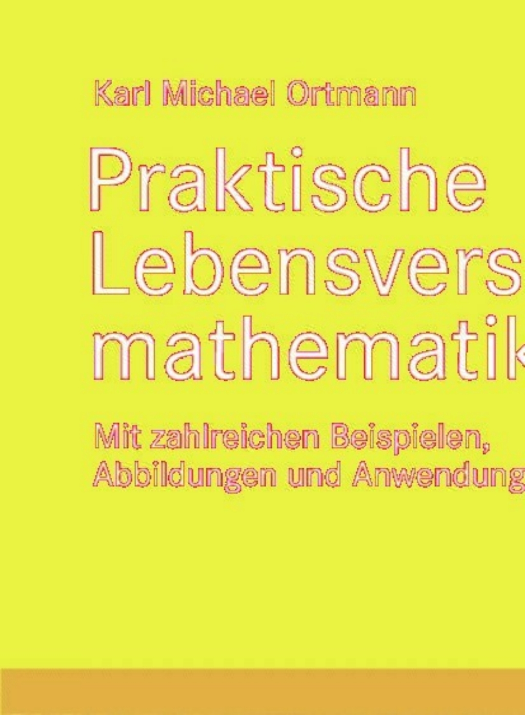Praktische Lebensversicherungsmathematik Mit zahlreichen Beispielen, Abbildungen und Anwendungen  â€“ PDF/EPUB Version Downloadable