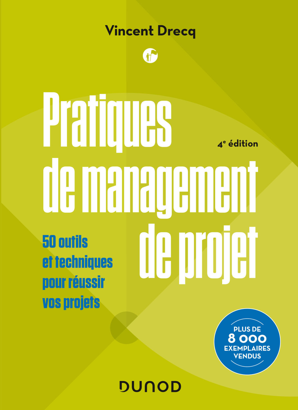 Pratiques de management de projet - 4e Ã©d. Pratiques de management de projet - 50 outils et techniques pour rÃ©ussir vos projets 4th Edition - (PDF/EPUB Version)