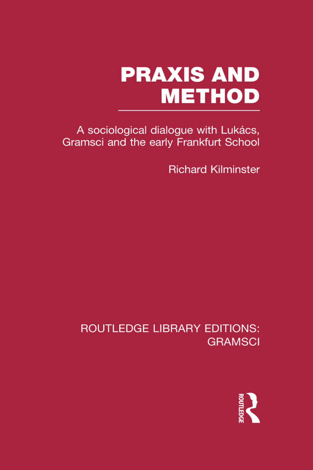 Praxis and Method (RLE: Gramsci) A Sociological Dialogue with Lukacs, Gramsci and the Early Frankfurt School 1st Edition â€“ PDF/EPUB Version Downloadable