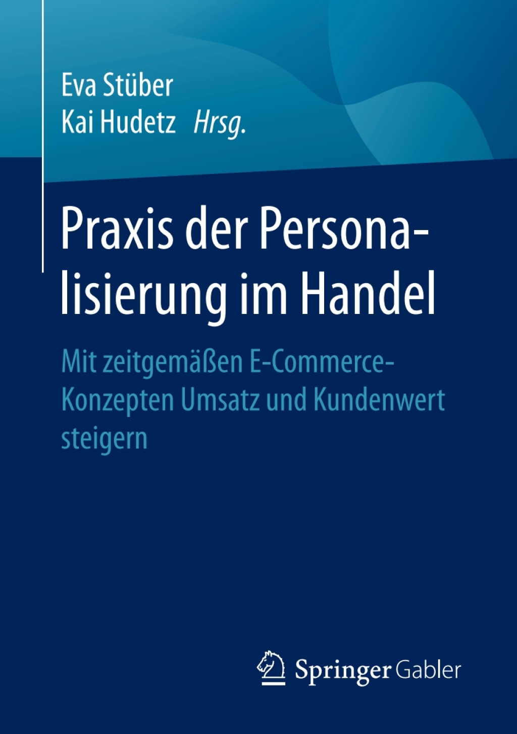 Praxis der Personalisierung im Handel Mit zeitgemÃ¤ÃŸen E-Commerce-Konzepten Umsatz und Kundenwert steigern - (PDF/EPUB Version)