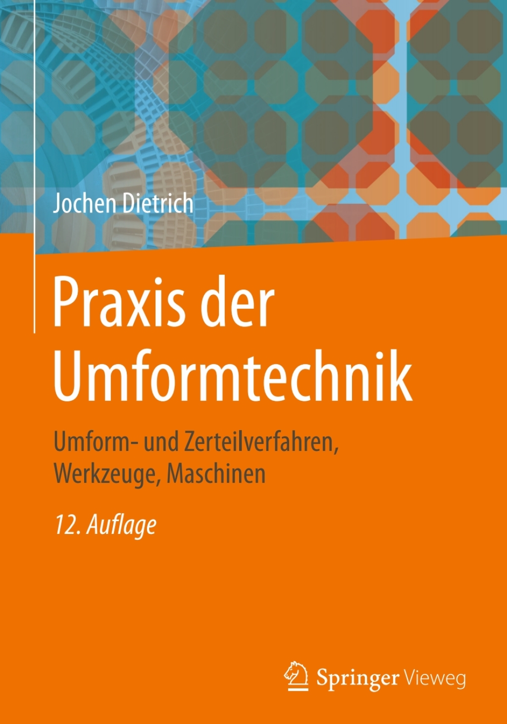 Praxis der Umformtechnik Umform- und Zerteilverfahren, Werkzeuge, Maschinen 12th Edition â€“ PDF/EPUB Version Downloadable