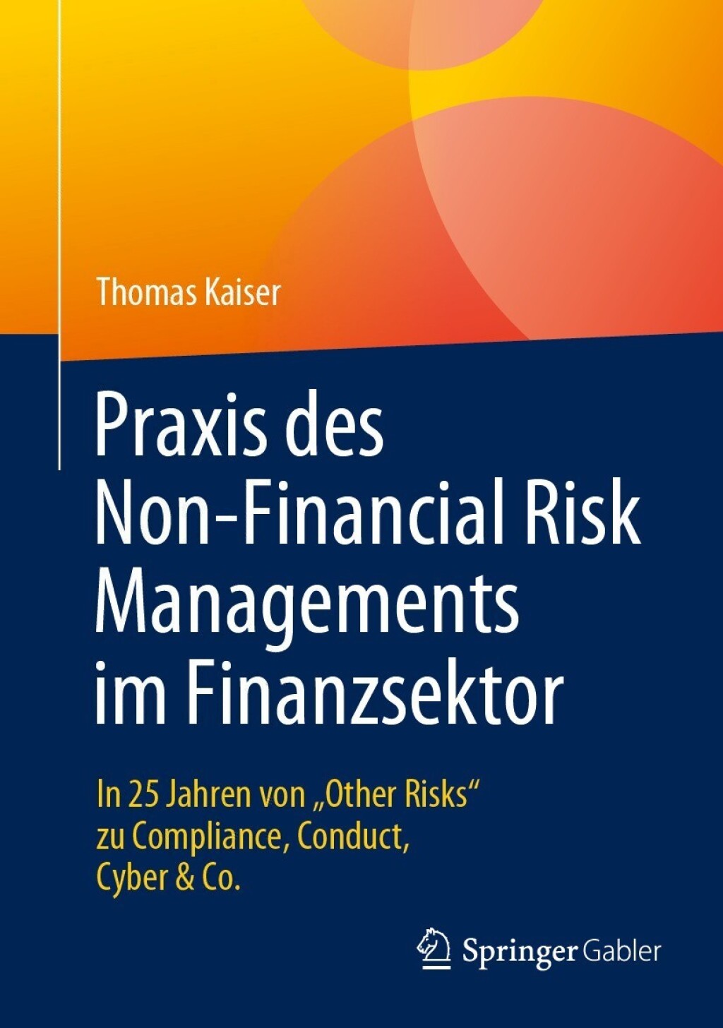 Praxis des Non-Financial Risk Managements im Finanzsektor In 25 Jahren von â€žOther Risksâ€œ zu Compliance, Conduct, Cyber & Co.  â€“ PDF/EPUB Version Downloadable