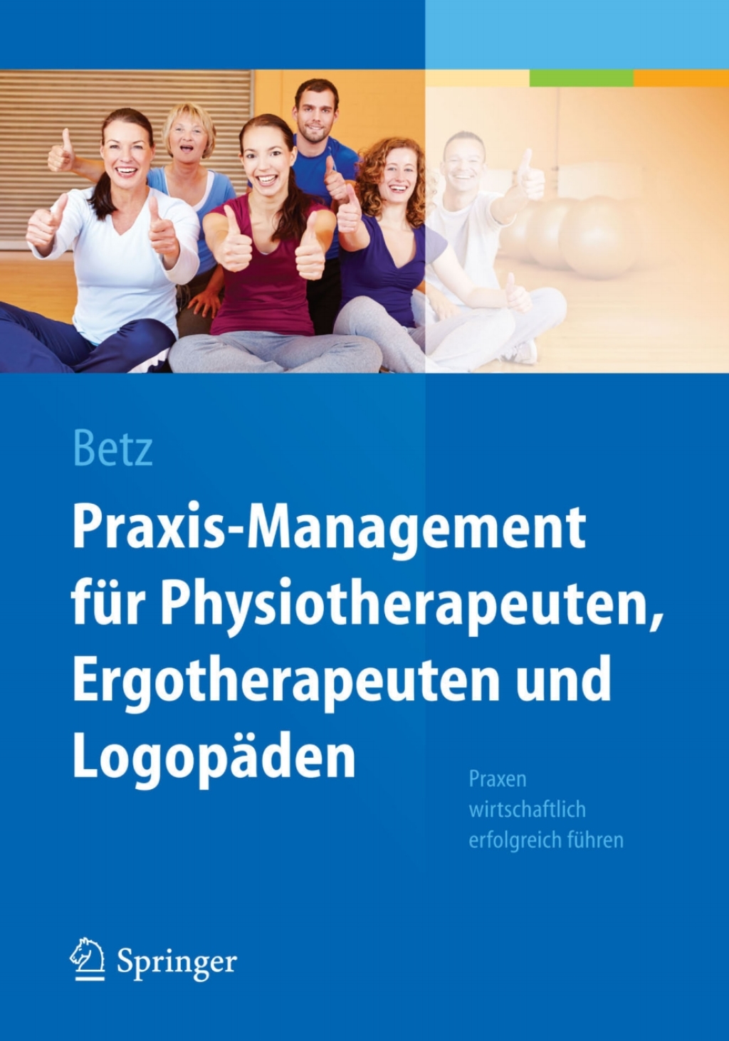 Praxis-Management fÃ¼r Physiotherapeuten, Ergotherapeuten und LogopÃ¤den Praxen wirtschaftlich erfolgreich fÃ¼hren  â€“ PDF/EPUB Version Downloadable