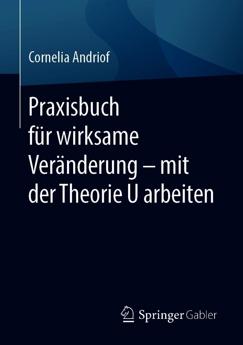 Praxisbuch fÃ¼r wirksame VerÃ¤nderung â€“ mit der Theorie U arbeiten  â€“ PDF/EPUB Version Downloadable