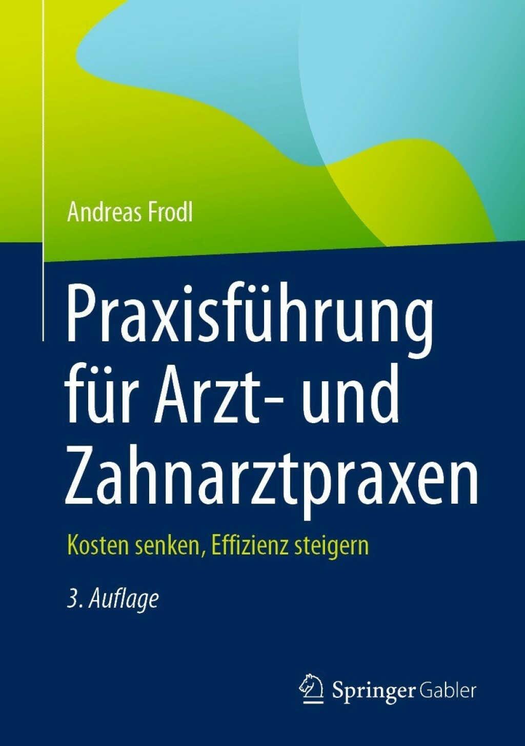 PraxisfÃ¼hrung fÃ¼r Arzt- und Zahnarztpraxen Kosten senken, Effizienz steigern 3rd Edition â€“ PDF/EPUB Version Downloadable