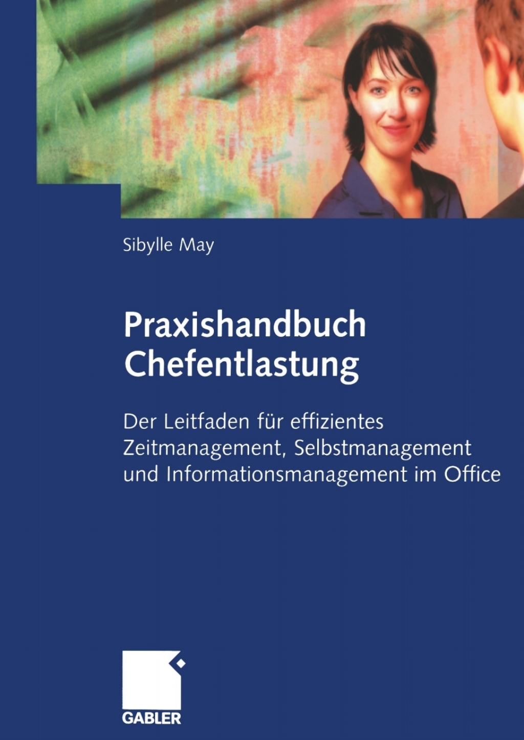 Praxishandbuch Chefentlastung Der Leitfaden fÃ¼r effizientes Zeitmanagement, Selbstmanagement und Informationsmanagement im Office  â€“ PDF/EPUB Version Downloadable
