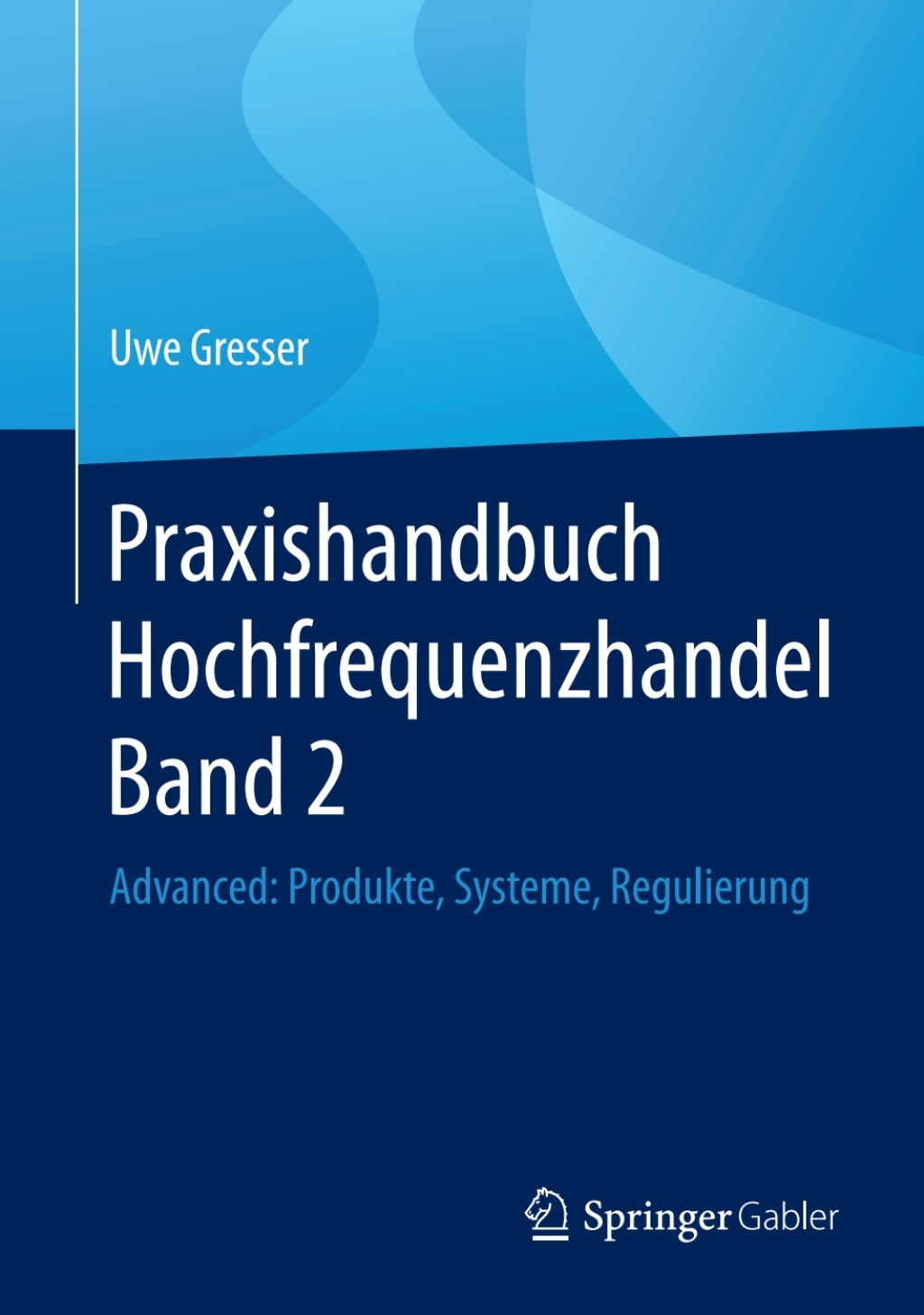 Praxishandbuch Hochfrequenzhandel Band 2 Advanced: Produkte, Systeme, Regulierung  â€“ PDF/EPUB Version Downloadable