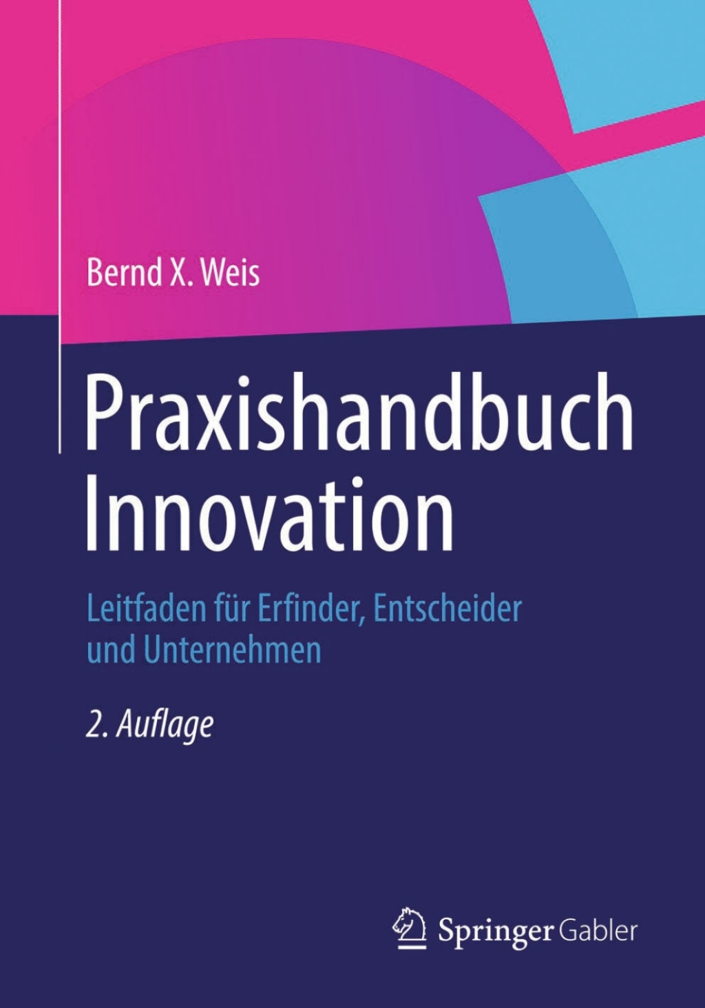 Praxishandbuch Innovation Leitfaden fÃ¼r Erfinder, Entscheider und Unternehmen 2nd Edition â€“ PDF/EPUB Version Downloadable