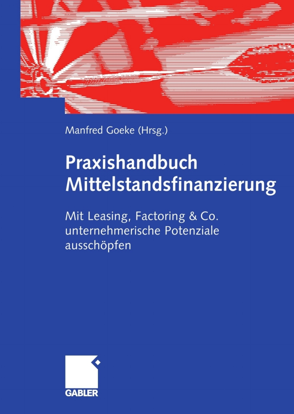 Praxishandbuch Mittelstandsfinanzierung Mit Leasing, Factoring & Co. unternehmerische Potenziale ausschÃ¶pfen 1st Edition â€“ PDF/EPUB Version Downloadable