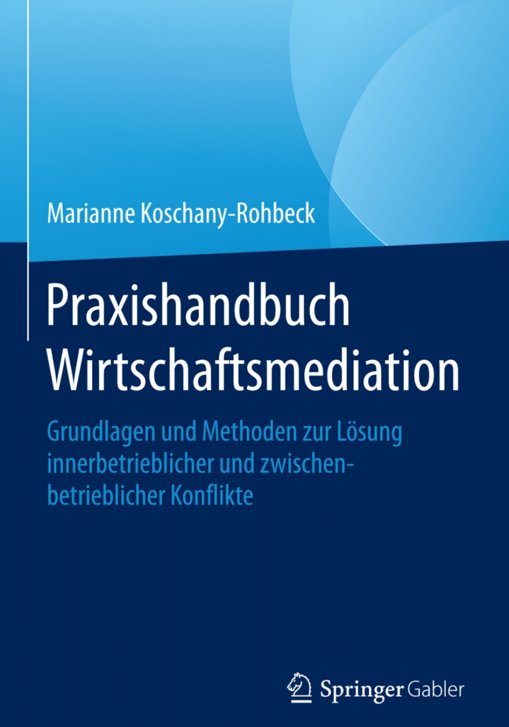 Praxishandbuch Wirtschaftsmediation Grundlagen und Methoden zur LÃ¶sung innerbetrieblicher und zwischenbetrieblicher Konflikte  â€“ PDF/EPUB Version Downloadable