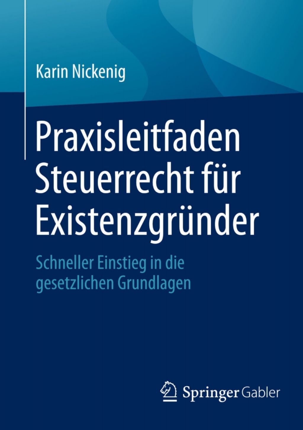 Praxisleitfaden Steuerrecht fÃ¼r ExistenzgrÃ¼nder Schneller Einstieg in die gesetzlichen Grundlagen - (PDF/EPUB Version)