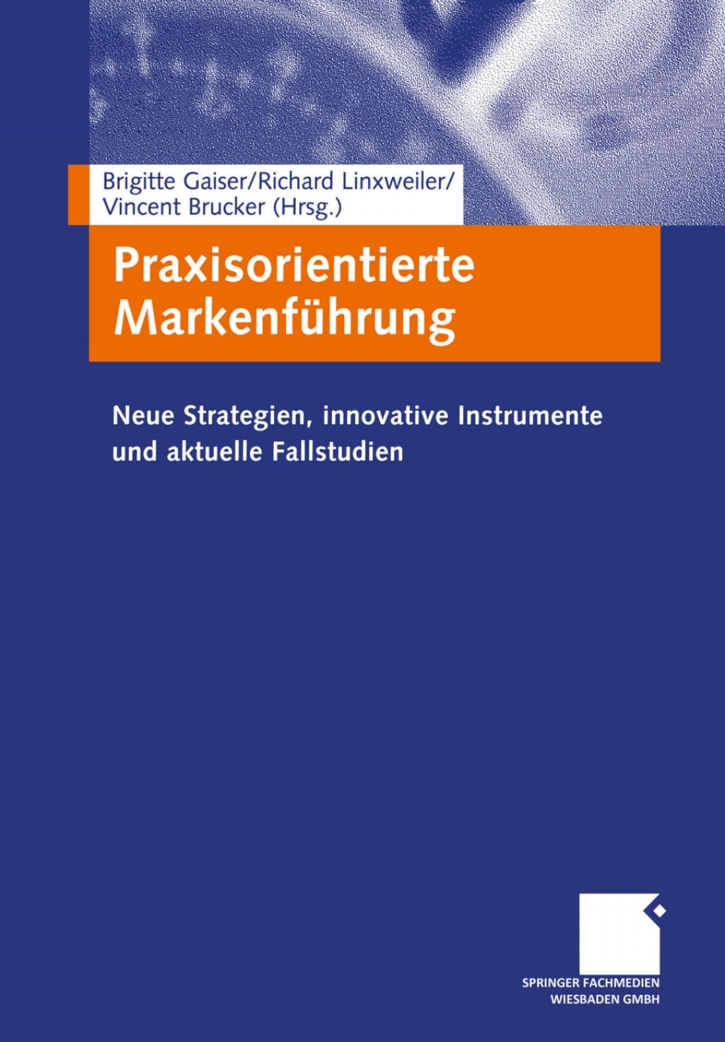 Praxisorientierte MarkenfÃ¼hrung Neue Strategien, innovative Instrumente und aktuelle Fallstudien  â€“ PDF/EPUB Version Downloadable