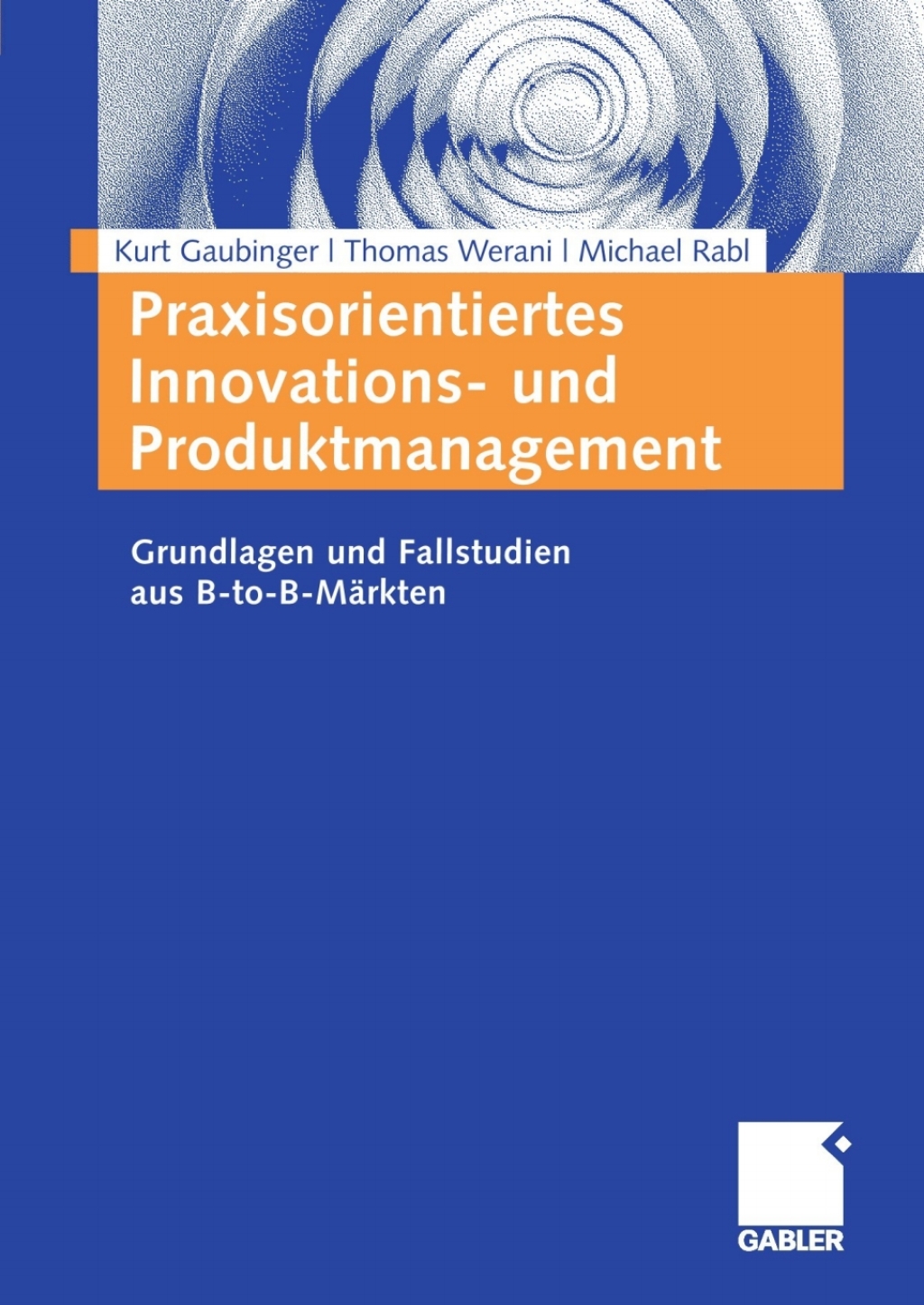 Praxisorientiertes Innovations- und Produktmanagement Grundlagen und Fallstudien aus B-to-B-MÃ¤rkten  â€“ PDF/EPUB Version Downloadable