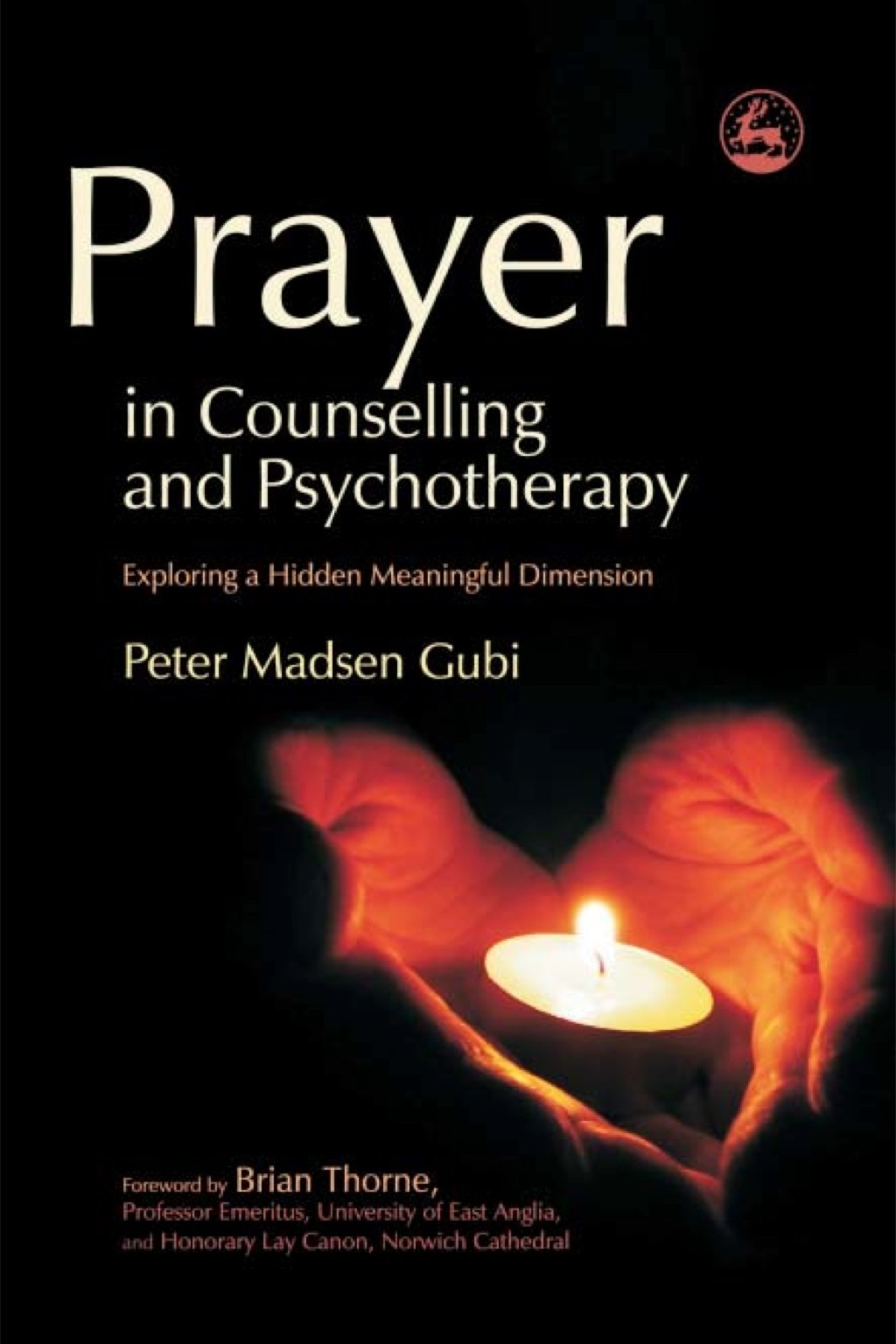 Prayer in Counselling and Psychotherapy Exploring a Hidden Meaningful Dimension  â€“ PDF/EPUB Version Downloadable