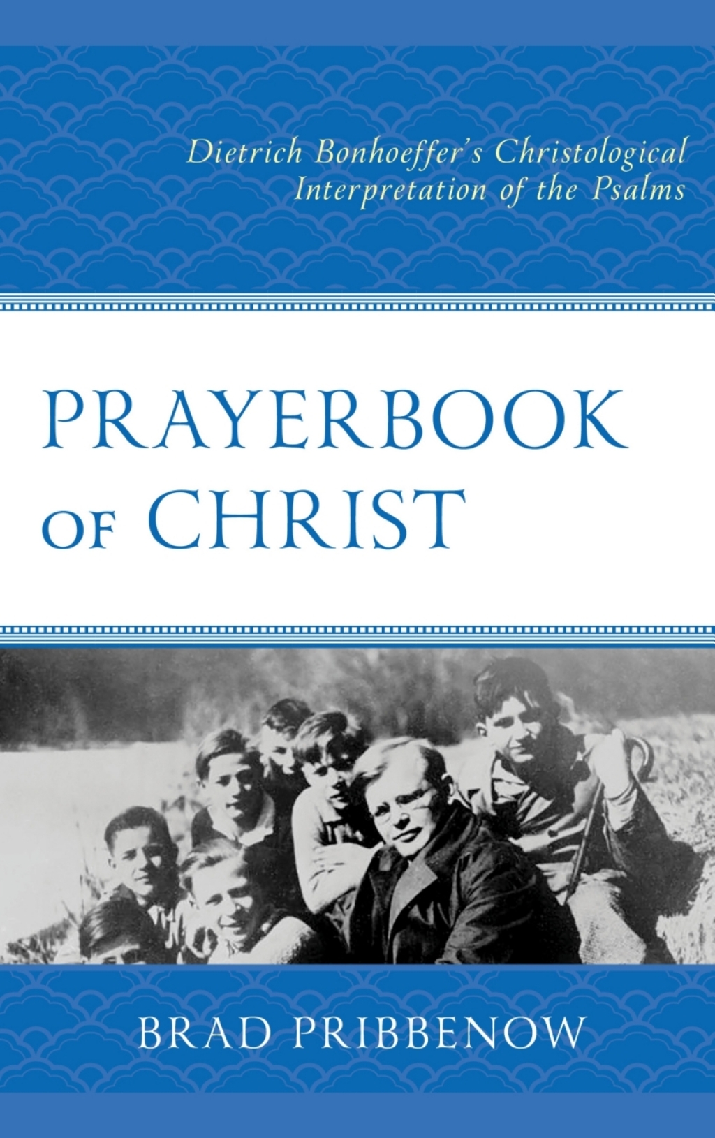 Prayerbook of Christ Dietrich Bonhoefferâ€™s Christological Interpretation of the Psalms 1st Edition â€“ PDF/EPUB Version Downloadable