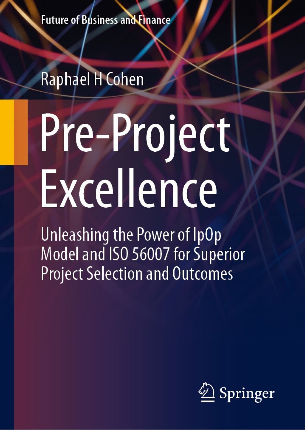 Pre-Project Excellence Unleashing the Power of IpOp Model and ISO 56007 for Superior Project Selection and Outcomes  â€“ PDF/EPUB Version Downloadable