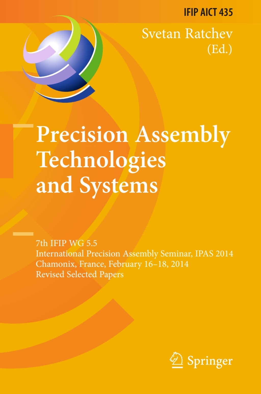 Precision Assembly Technologies and Systems 7th IFIP WG 5.5 International Precision Assembly Seminar, IPAS 2014, Chamonix, France, February 16-18, 2014, Revised Selected Papers  â€“ PDF/EPUB Version Downloadable