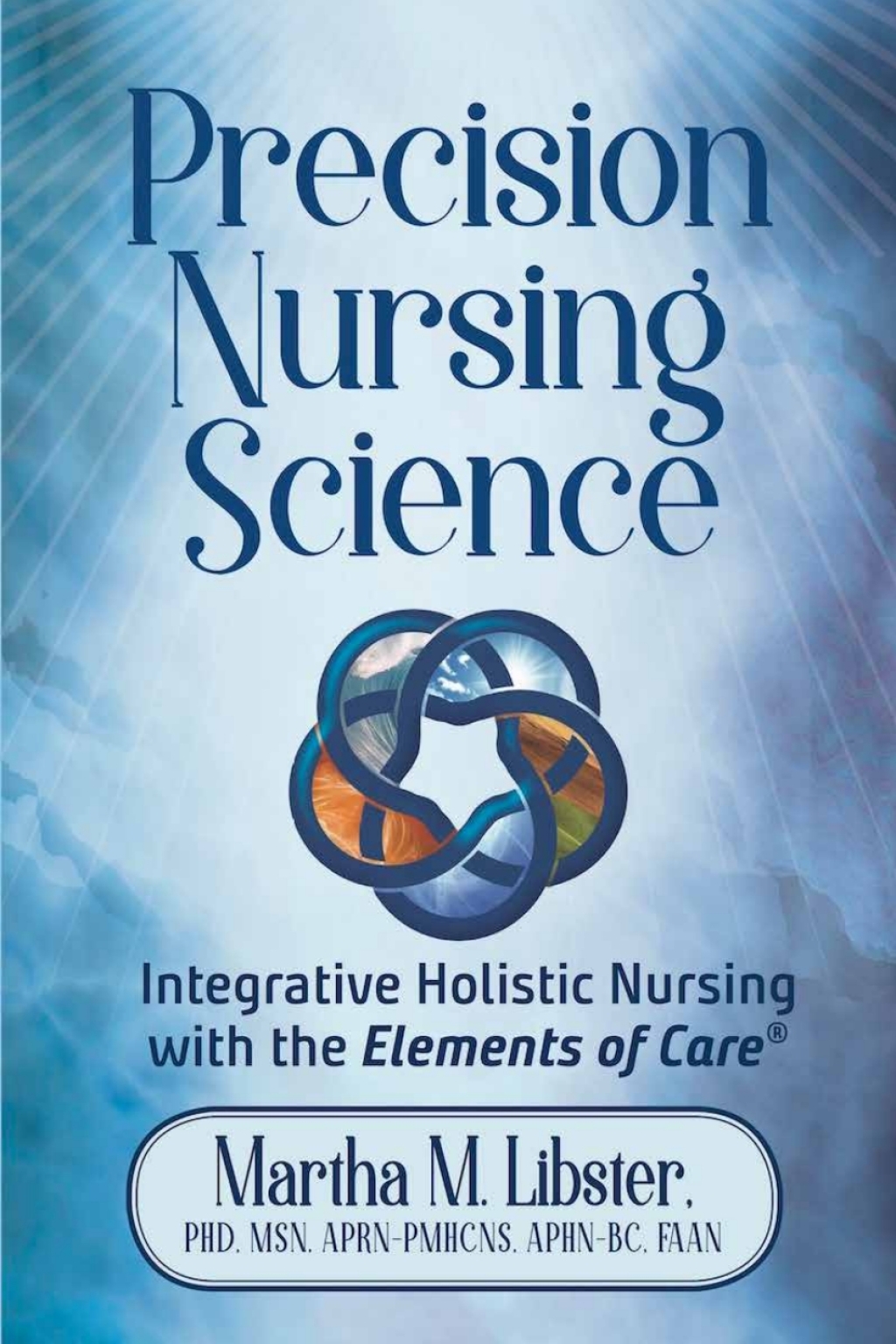 Precision Nursing Science: Integrative Holistic Nursing with the Elements of Care 1st Edition â€“ PDF/EPUB Version Downloadable