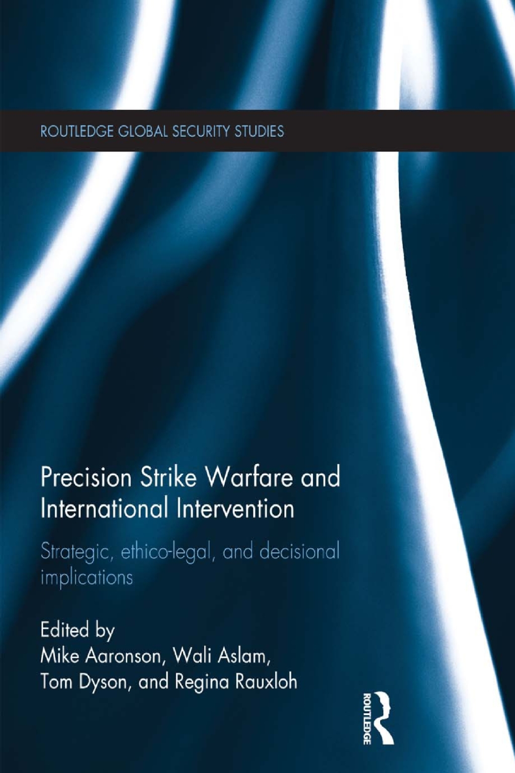 Precision Strike Warfare and International Intervention Strategic, Ethico-Legal and Decisional Implications 1st Edition â€“ PDF/EPUB Version Downloadable