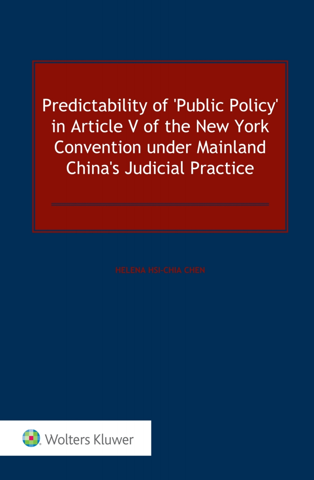 Predictability of â€˜Public Policyâ€™ in Article V of the New York Convention under Mainland Chinaâ€™s Judicial Practice  â€“ PDF/EPUB Version Downloadable