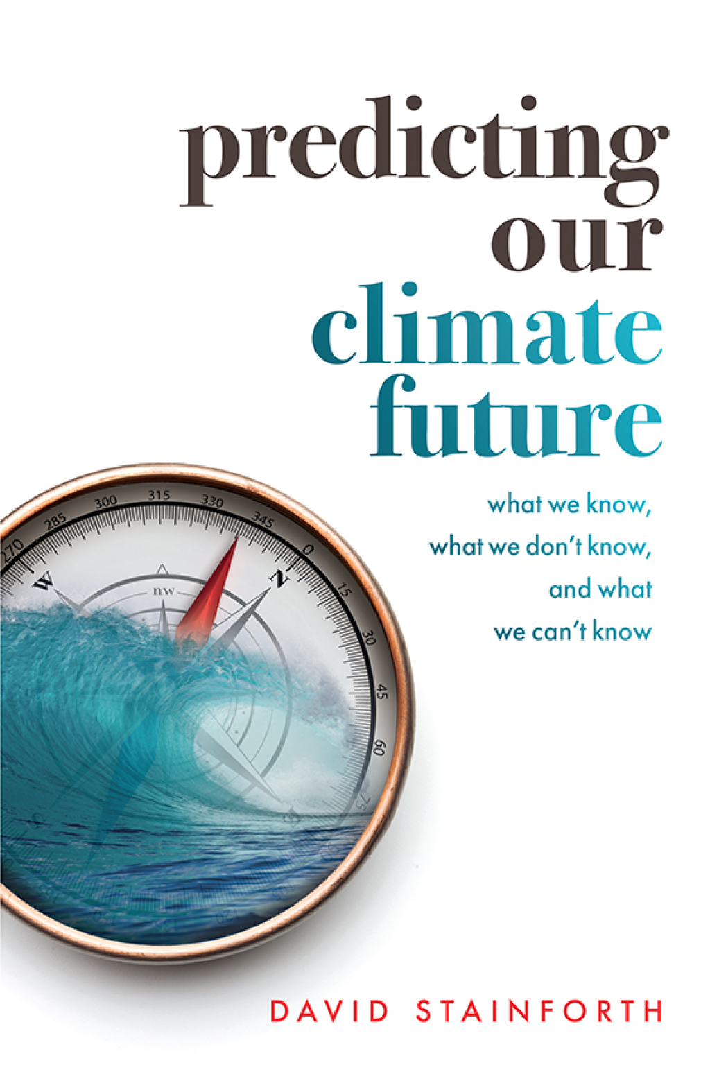 Predicting Our Climate Future What We Know, What We Don't Know, And What We Can't Know - (PDF/EPUB Version)