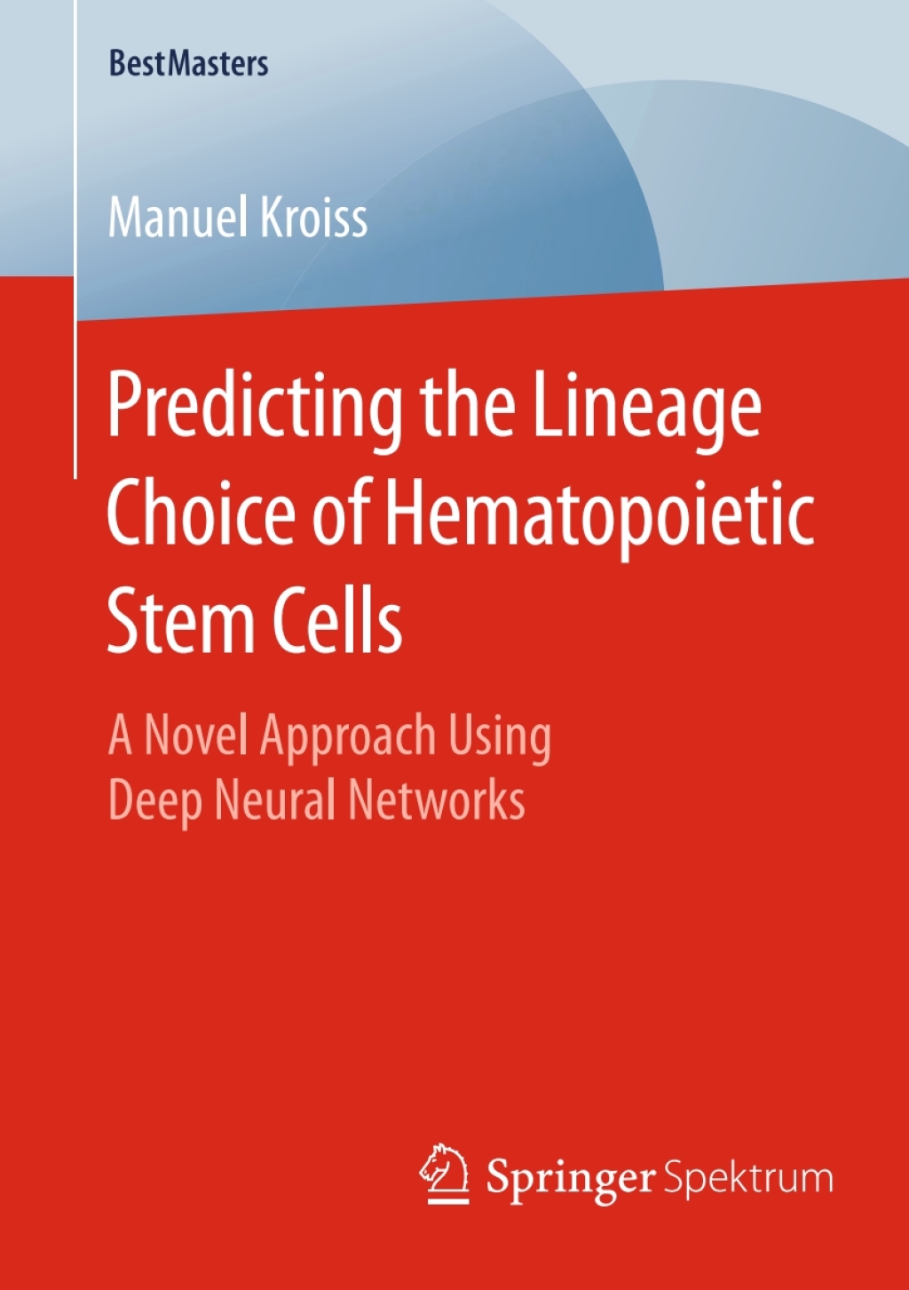 Predicting the Lineage Choice of Hematopoietic Stem Cells A Novel Approach Using Deep Neural Networks  â€“ PDF/EPUB Version Downloadable