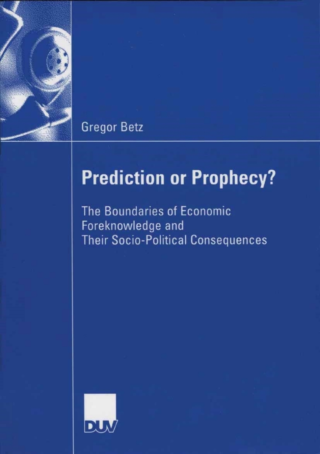 Prediction or Prophecy? The Boundaries of Economic Foreknowledge and Their Socio-Political Consequences  â€“ PDF/EPUB Version Downloadable