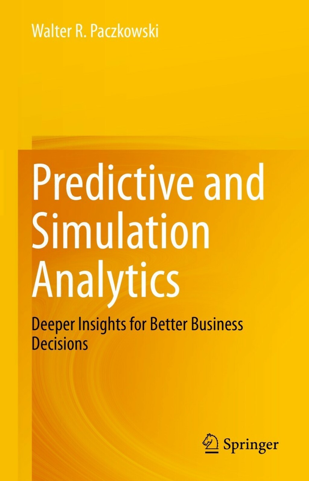 Predictive and Simulation Analytics Deeper Insights for Better Business Decisions  â€“ PDF/EPUB Version Downloadable