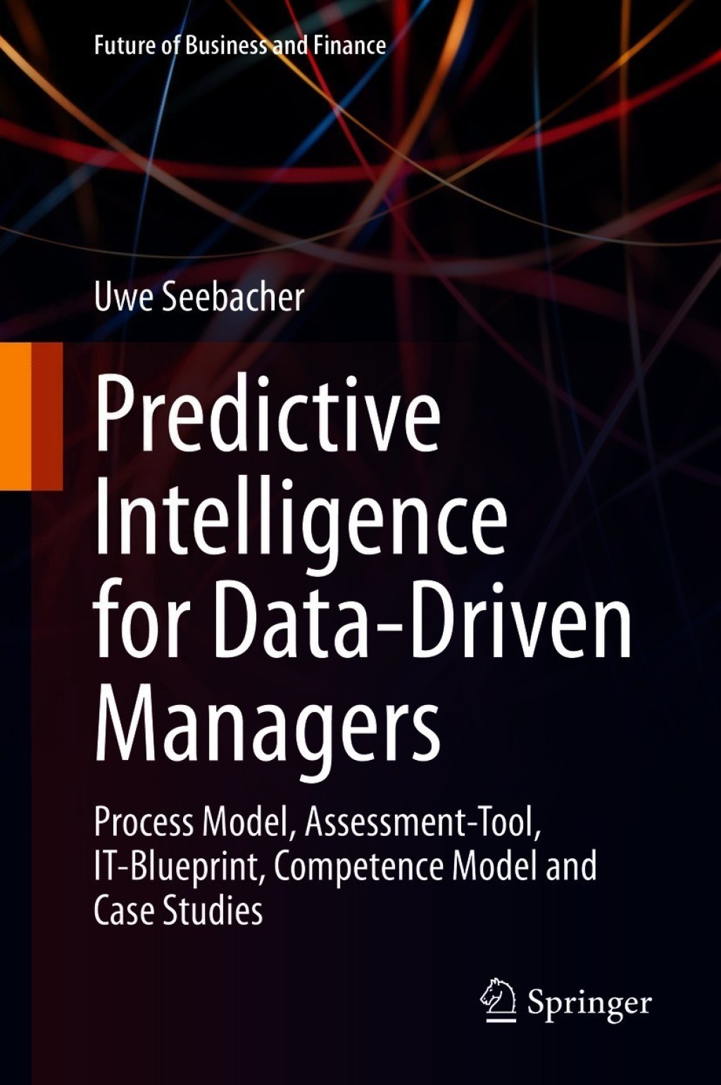 Predictive Intelligence for Data-Driven Managers Process Model, Assessment-Tool, IT-Blueprint, Competence Model and Case Studies  â€“ PDF/EPUB Version Downloadable