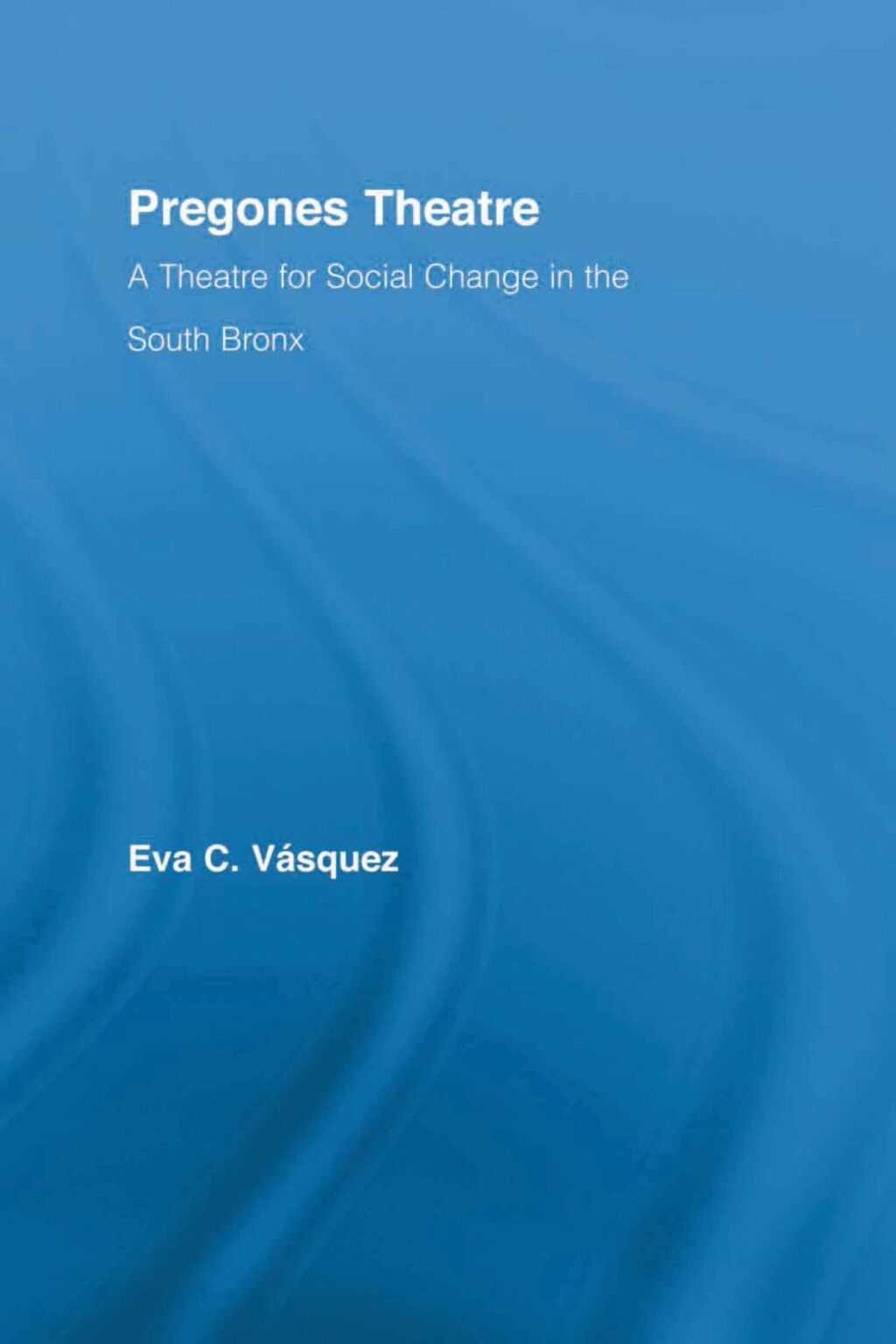 Pregones Theatre A Theatre for Social Change in the South Bronx 1st Edition â€“ PDF/EPUB Version Downloadable