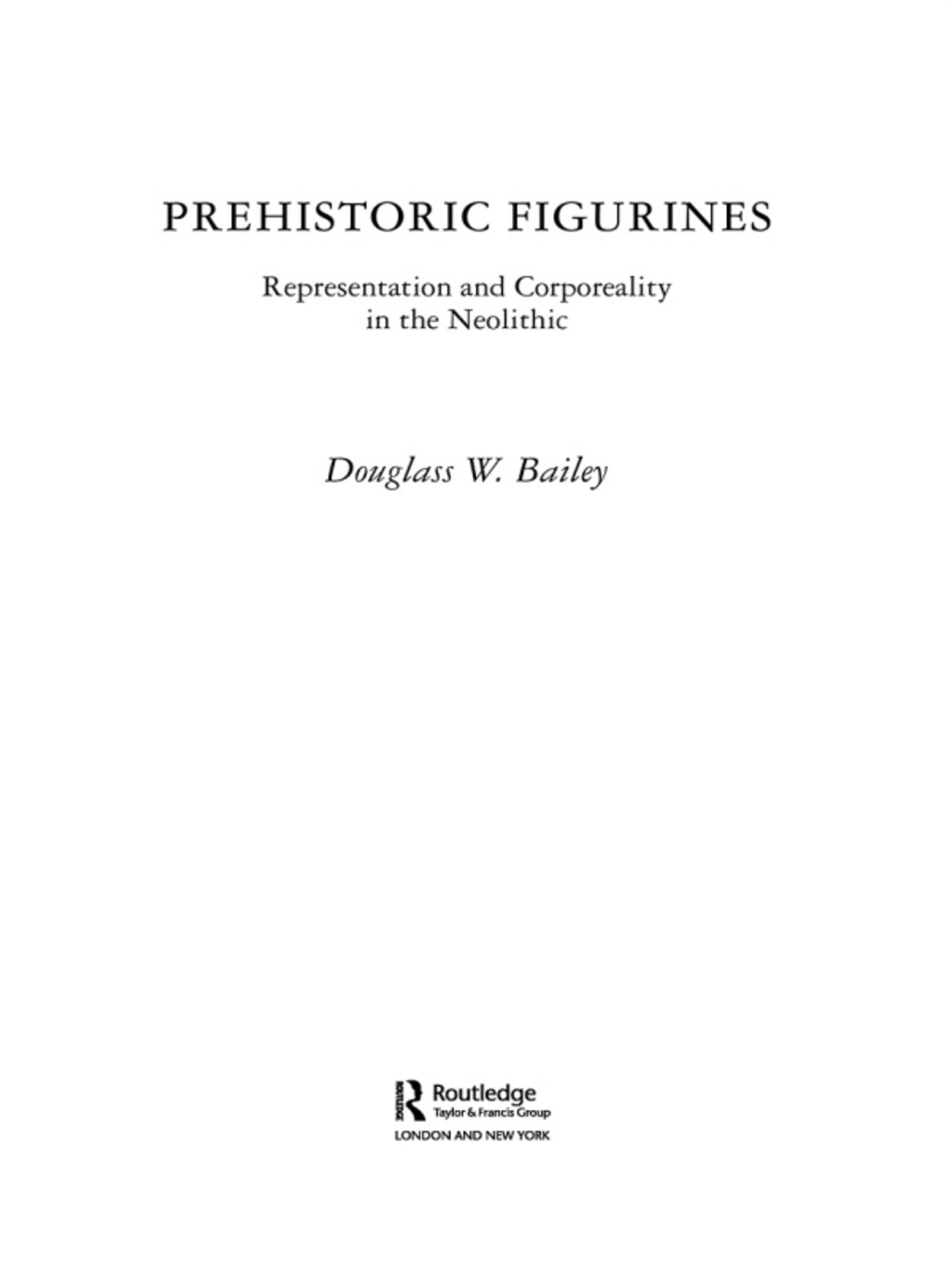Prehistoric Figurines Representation and Corporeality in the Neolithic 1st Edition â€“ PDF/EPUB Version Downloadable