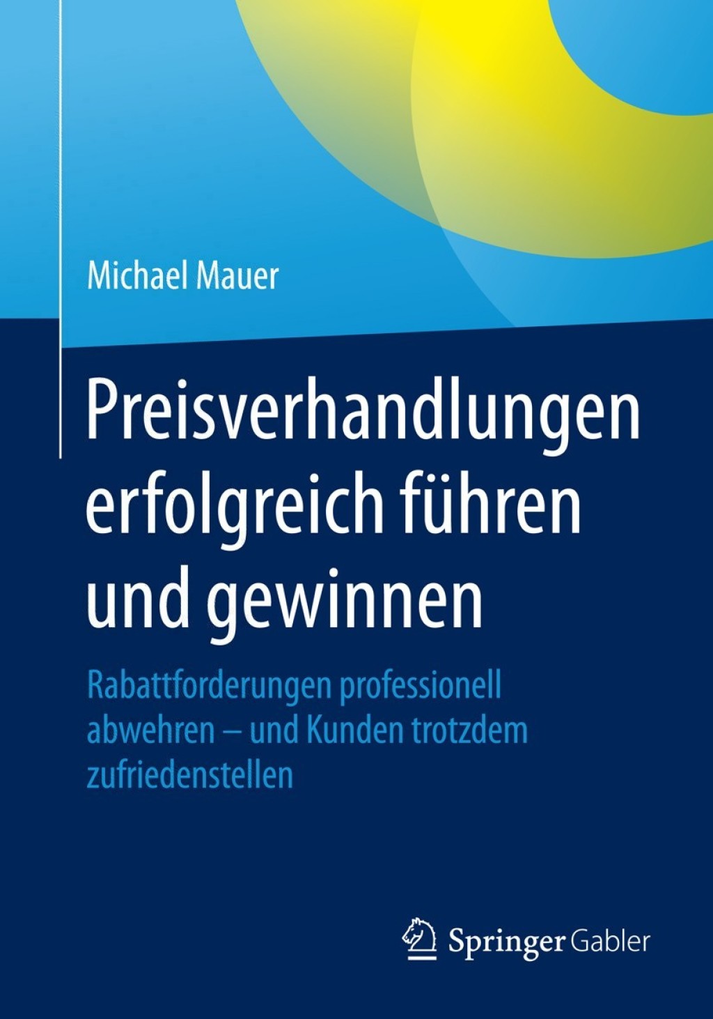Preisverhandlungen erfolgreich fÃ¼hren und gewinnen Rabattforderungen professionell abwehren - und Kunden trotzdem zufriedenstellen - (PDF/EPUB Version)