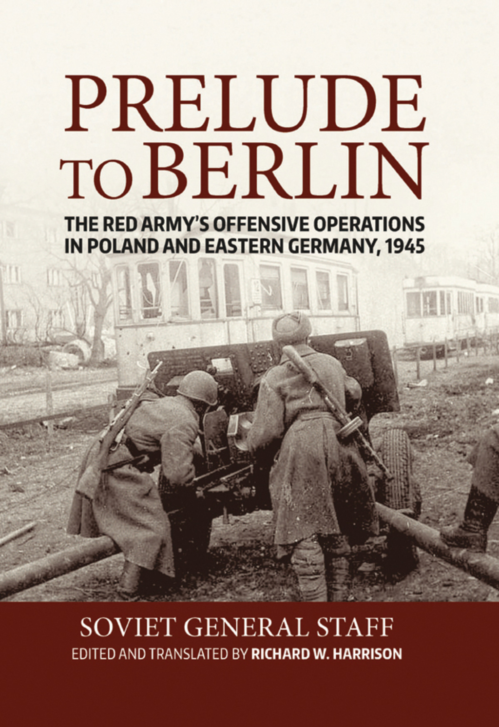 Prelude to Berlin The Red Army's Offensive Operations in Poland and Eastern Germany, 1945  â€“ PDF/EPUB Version Downloadable