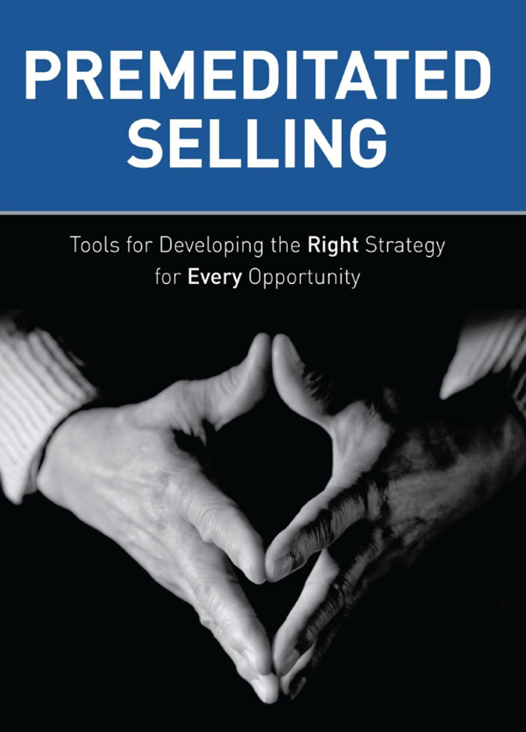 Premeditated Selling Tools for Developing the Right Strategy for Every Opportunity - (PDF/EPUB Version)