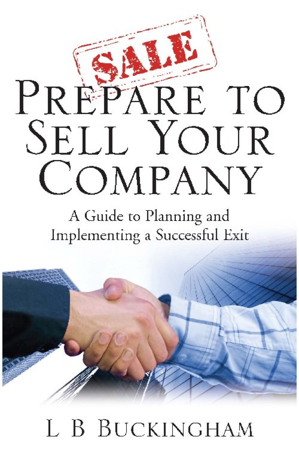 Prepare To Sell Your Company A Guide to Planning and Implementing a Successful Exit - (PDF/EPUB Version)