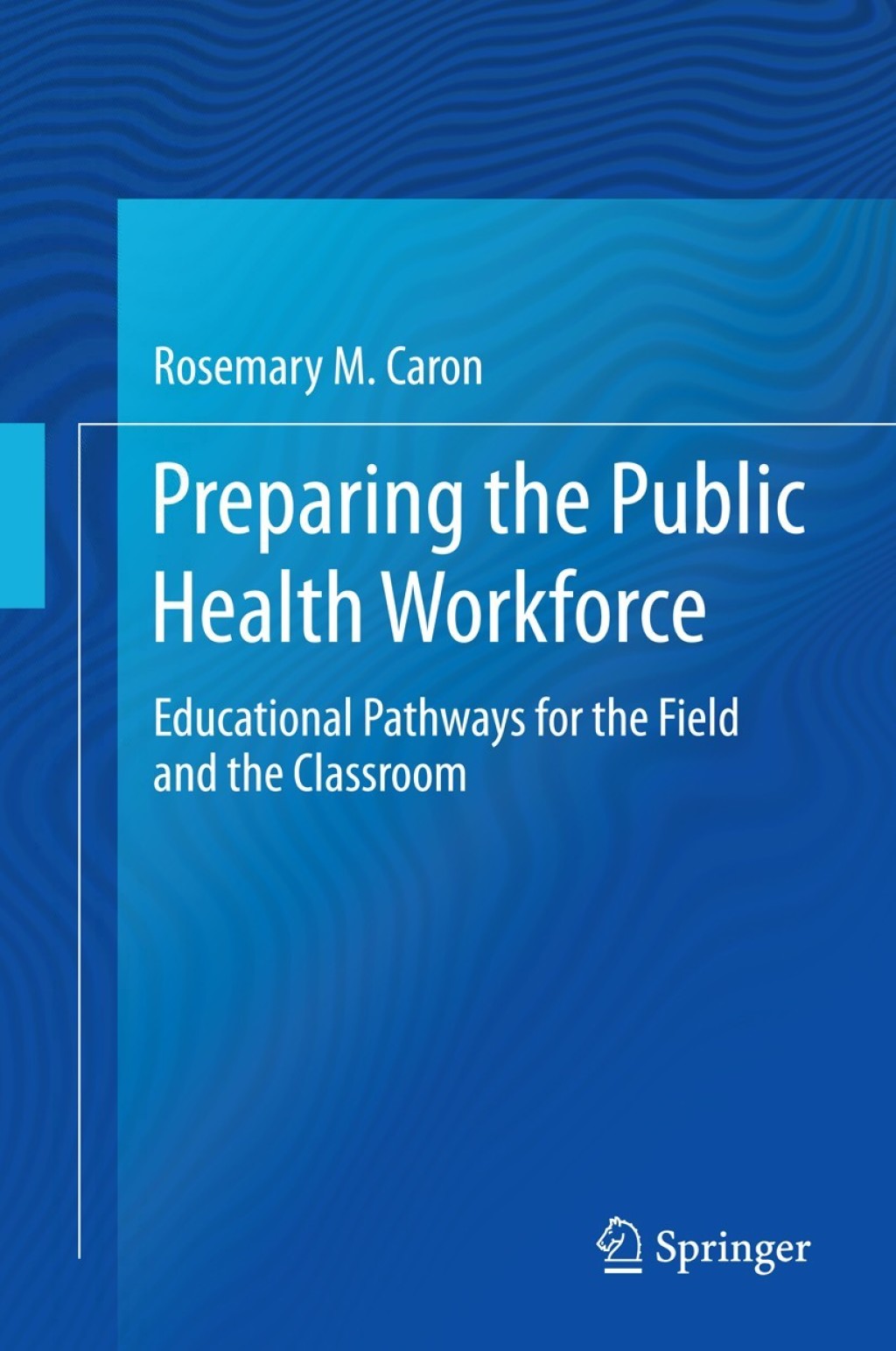 Preparing the Public Health Workforce Educational Pathways for the Field and the Classroom  â€“ PDF/EPUB Version Downloadable