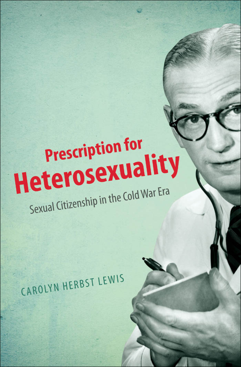 Prescription for Heterosexuality Sexual Citizenship in the Cold War Era - (PDF/EPUB Version)
