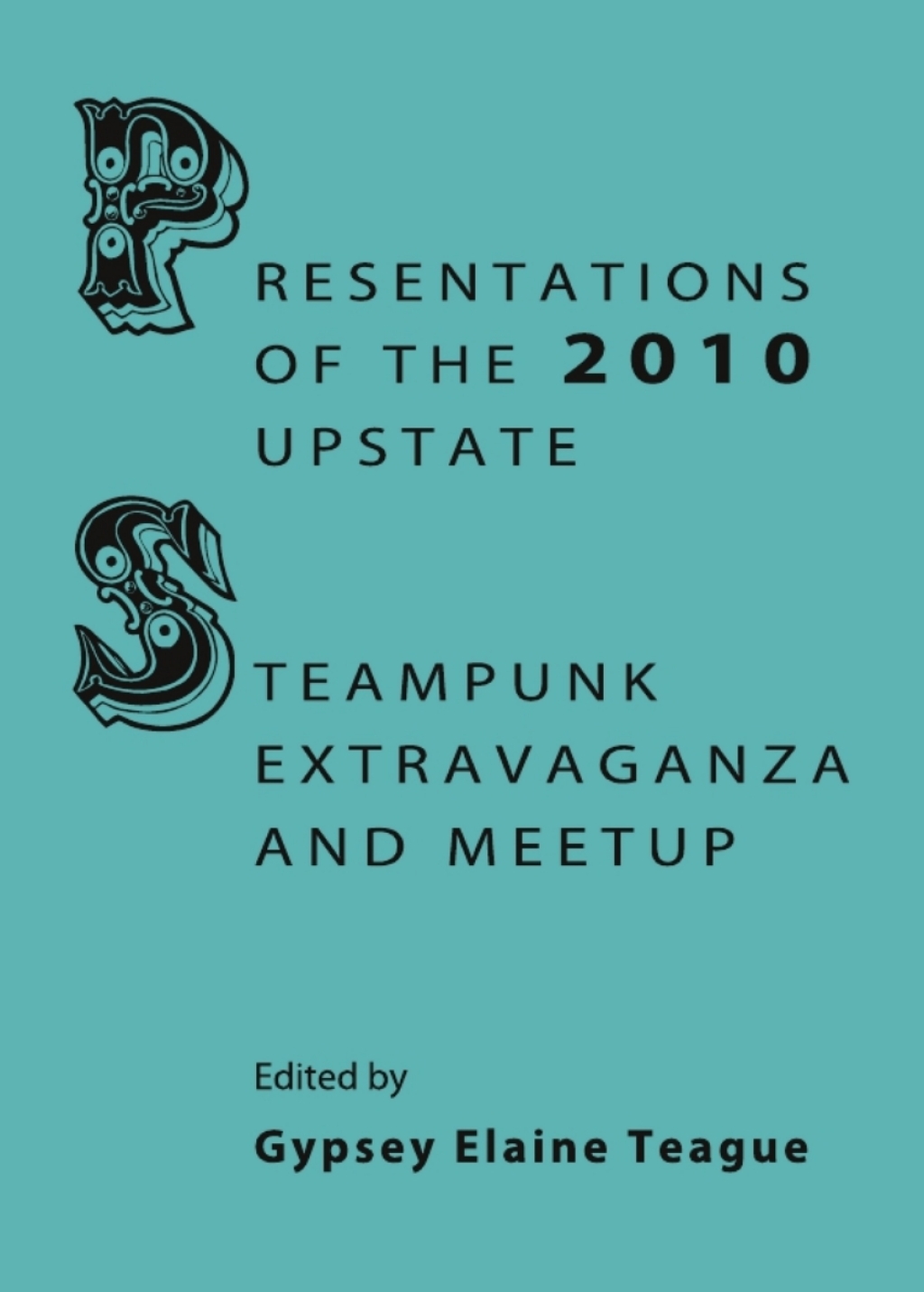 Presentations of the 2010 Upstate Steampunk Extravaganza and Meetup 1st Edition â€“ PDF/EPUB Version Downloadable