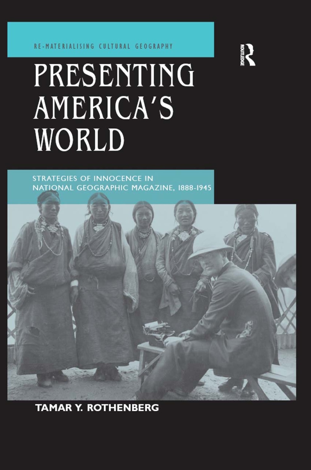 Presenting America's World Strategies of Innocence in National Geographic Magazine, 1888-1945 1st Edition â€“ PDF/EPUB Version Downloadable