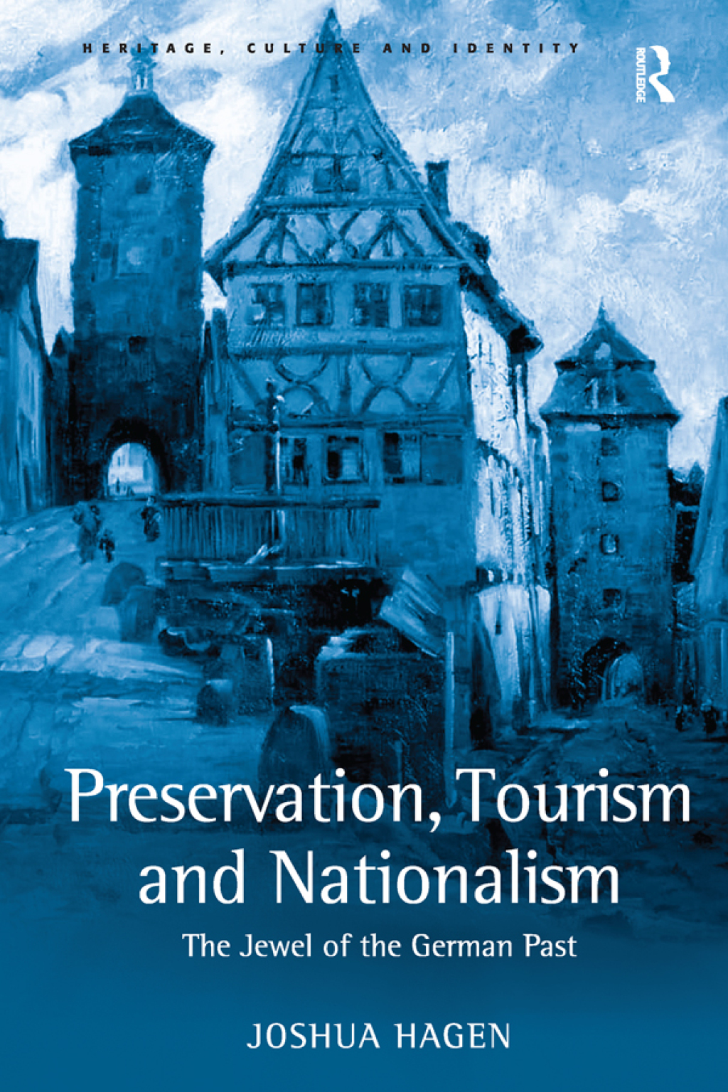 Preservation, Tourism and Nationalism The Jewel of the German Past 1st Edition â€“ PDF/EPUB Version Downloadable