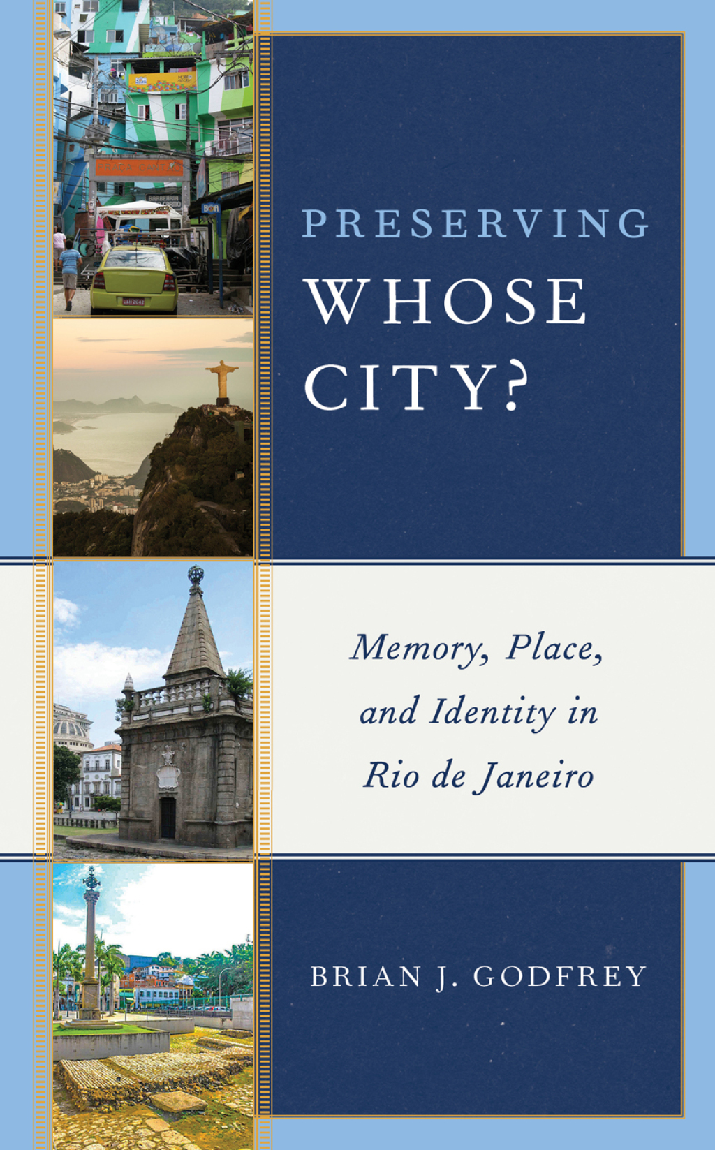 Preserving Whose City? Memory, Place, and Identity in Rio de Janeiro 1st Edition â€“ PDF/EPUB Version Downloadable
