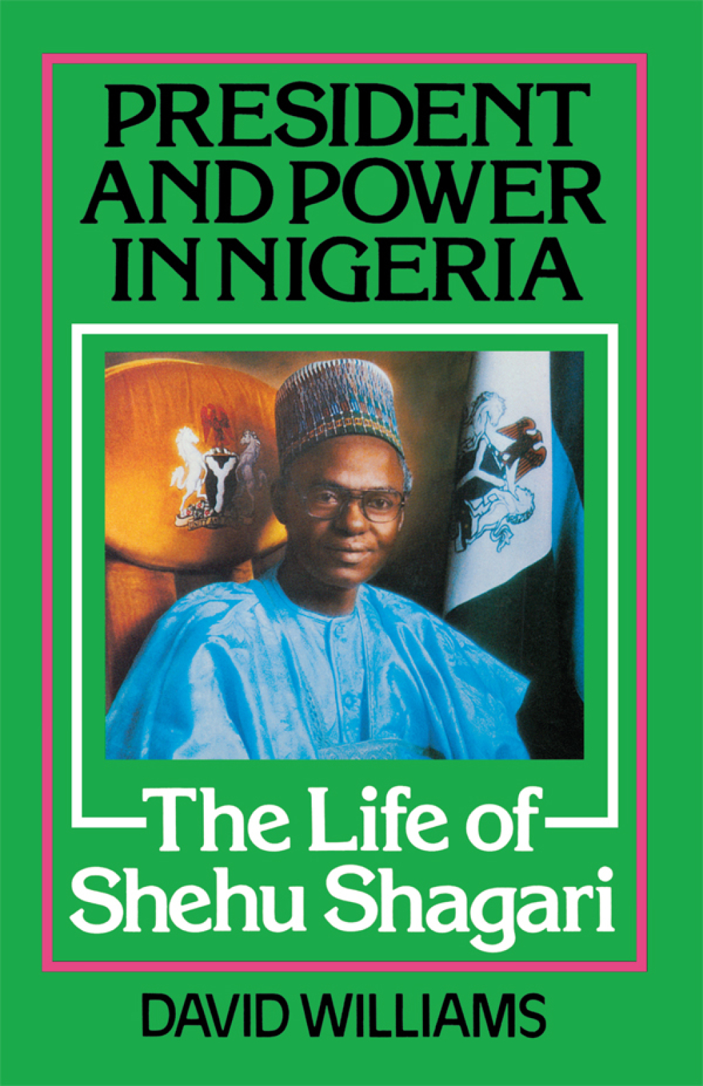 President and Power in Nigeria The Life of Shehu Shagari 1st Edition â€“ PDF/EPUB Version Downloadable