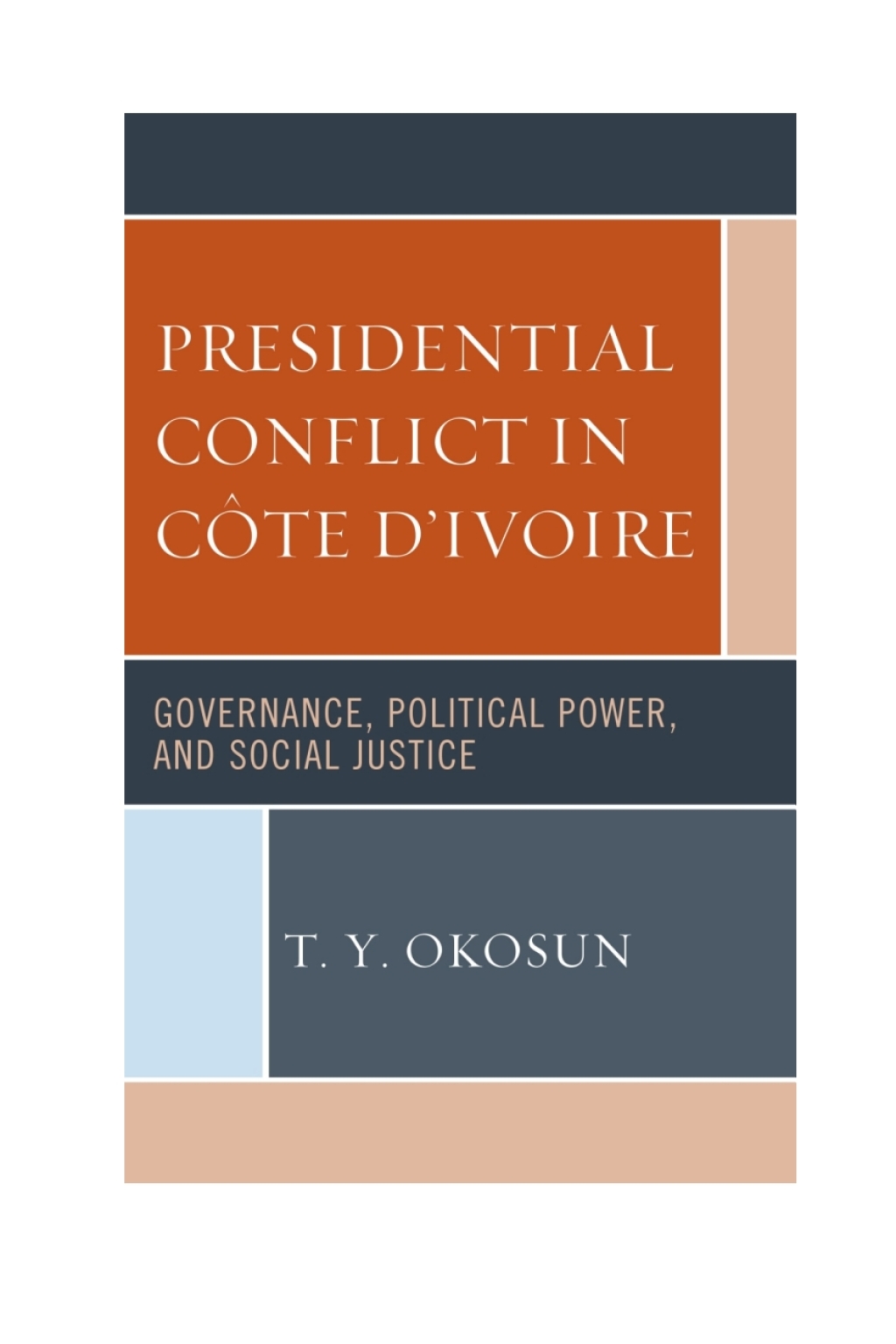 Presidential Conflict in CÃ´te dâ€™Ivoire Governance, Political Power, and Social Justice 1st Edition â€“ PDF/EPUB Version Downloadable