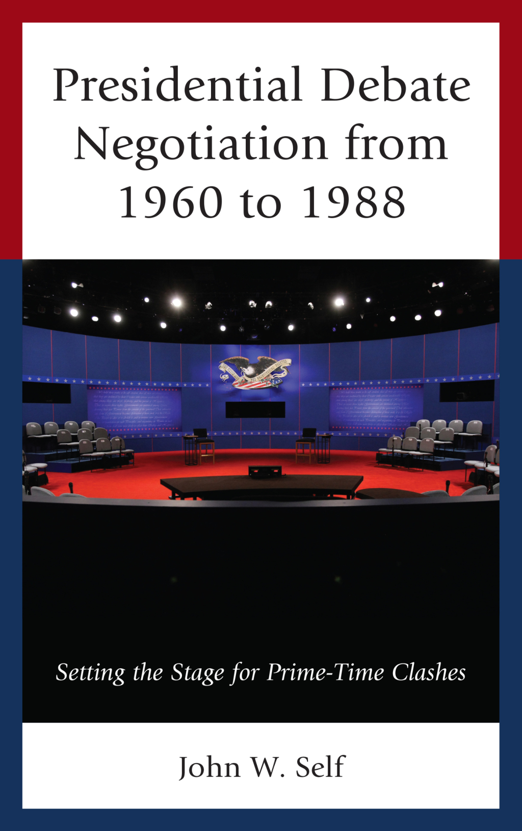Presidential Debate Negotiation from 1960 to 1988 Setting the Stage for Prime-Time Clashes 1st Edition â€“ PDF/EPUB Version Downloadable